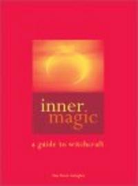 Inner Magic: A Guide To Witchcraft