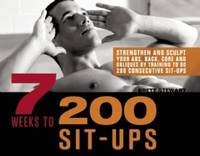 7 Weeks To 300 Sit-ups: Strengthen and Sculpt Your Abs, Back, Core and Obliques by Training to Do...