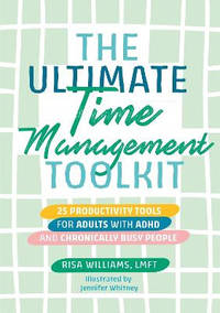 The Ultimate Time Management Toolkit: 25 Productivity Tools for Adults with ADHD and Chronically...