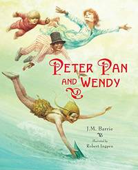 Peter Pan and Wendy: A Robert Ingpen Illustrated Classic (Robert Ingpen Illustrated Classics)