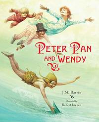 Peter Pan and Wendy: A Robert Ingpen Illustrated Classic by Barrie, J.M