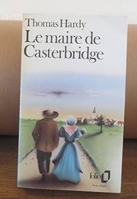 LE MAIRE DE CASTERBRIDGE: HISTOIRE D'UN HOMME DE CARACTERE
