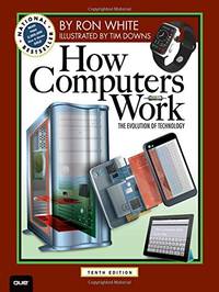 How Computers Work: The Evolution of Technology, 10th Edition