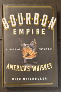 Bourbon Empire: The Past and Future of America?s Whiskey