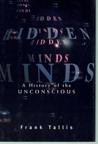 HIDDEN MINDS A History of the Unconscious by Tallis, Frank - 2002