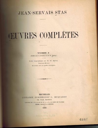 Oeuvres Compl&egrave;tes. Tome I - Tome III., Tome I: Notice Biographique par M.W. Spring, Travaux Divers, Travaux sur les Poids Atomiques; Tome II: Notices et Discours, Toxicologie et Physiologie, Rapports; Tome III: Oeuvres Posthumes