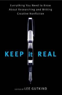 Keep It Real : Everything You Need to Know about Researching and Writing
