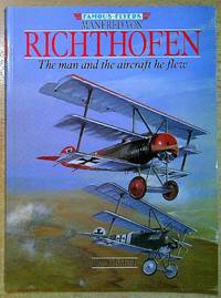 Manfred Von Richthofen: The Man and the Aircraft He Flew