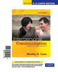 Interpersonal Communication: Competence and Contexts, Books a la Carte Edition (2nd Edition) by Shelley D. Lane - 2009-06-01