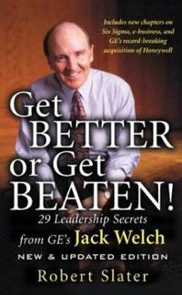 Get Better or Get Beaten : 35 Leadership Secrets from GE's Jack Welch