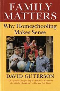 Family Matters : Why Homeschooling Makes Sense