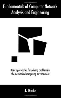 Fundamentals of Computer Network Analysis and Engineering: Basic approaches for solving problems...
