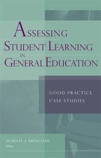 Assessing Student Learning In General Education : Good Practice Case Studies - 