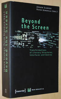 Beyond the Screen : Transformations of Literary Structures, Interfaces and Genres (Media Upheavals ; 44)