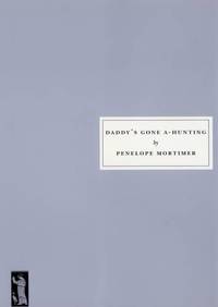 Daddy&#039;s Gone A-Hunting by Penelope Mortimer