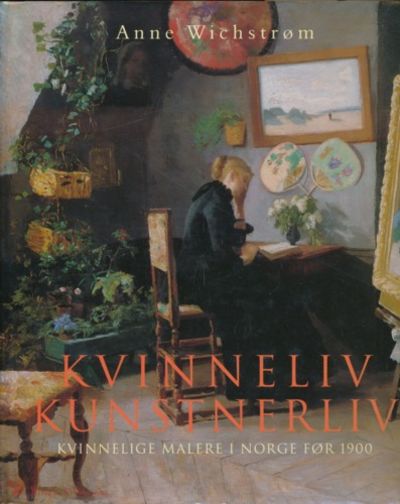 Kvinneliv. Kunstnerliv. Kvinnelige malere i Norge…