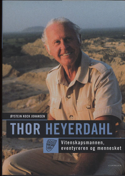 Thor Heyerdahl. Vitenskapsmannen, eventyreren og…