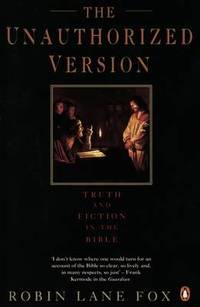 The Unauthorized Version: Truth and Fiction in the Bible by Robin Lane Fox