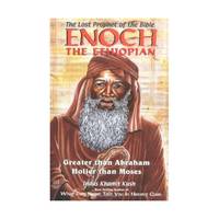 Enoch the Ethiopian: The Lost Prophet of the Bible : Greater Than Abraham, Holier Than Moses
