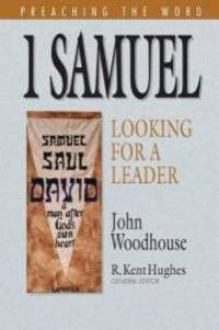 1 Samuel: Looking for a Leader (Preaching the Word) by John Woodhouse - 2008-05-09