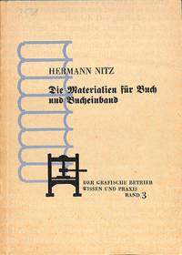 Die Materialen für Buch und Bucheinband und ihre fachgemäße Verarbeitung. by HERMANN NITZ - Paperback - 0 - from Frits Knuf Antiquarian Books (SKU: 81482)