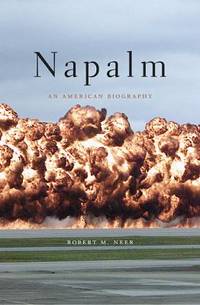 Napalm : An American Biography by Robert M. Neer - 2013