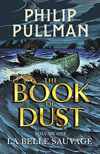 La Belle Sauvage: The Book of Dust Volume One: From the world of Philip Pullman&#039;s His Dark Materials - now a major BBC series (Book of Dust Series) by Pullman, Philip