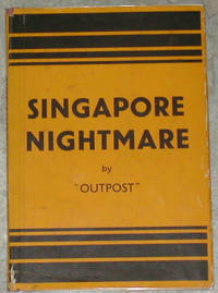 Singapore Nightmare. A Story of the Evacuation and an Escape to Australia by Outpost