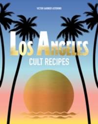 Los Angeles Cult Recipes by Victor Garnier Astorino - Hardcover - 2017 - from Books for Cooks (SKU: 9781760522728-1)
