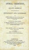 Animal Chemistry, or Organic Chemistry in its application to Physiology and Pathology, with additions, notes, and corrections by Dr. Gregory, and others by John W. Webster