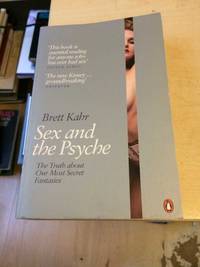 Sex and the Psyche: The Truth About Our Most Secret Fantasies by Brett Kahr - 2008