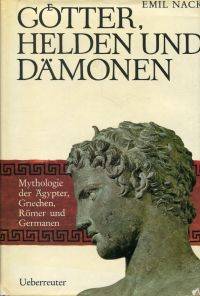 Gotter Helden und Damonen. Mythologie der Agypter  Griechen  Romer und Germanen.