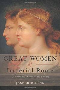 Great Women of Imperial Rome: Mothers and Wives of the Caesars