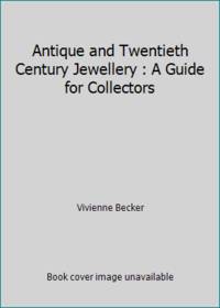 Antique and Twentieth Century Jewellery : A Guide for Collectors by Vivienne Becker - 1982