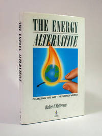 The Energy Alternative: Changing the Way the World Works. by Walter C. Patterson - 1990