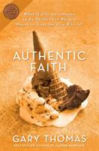 Authentic Faith : The Power of a Fire-Tested Life
