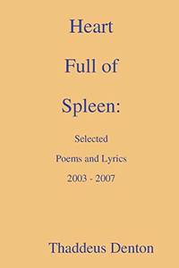 Heart Full of Spleen: Selected Poems and Lyrics 2003 - 2007