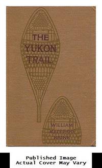image of The Yukon Trail; a Tale of the North, by William MacLeod Raine; with Illustrations by George Ellis Wolfe