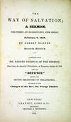 The Way of Salvation; a Sermon, delivered at Morristown, New-Jersey, February 8, 1829... together with Mr. Barnes' Defence of the Sermon, Read before the Synod of Philadelphia, at Lancaster, October 29, 1830, and his "Defence" before the Second Presbytery of Philadelphia, in reply to the Charges of the Rev. Dr. George Junkin