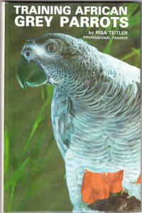 Taming and Training African Grey Parrots by Risa Teitler As New Copy