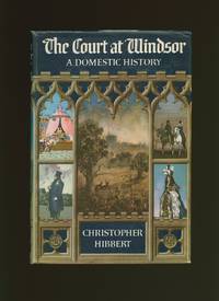 The Court at Windsor; A Domestic History by Hibbert, Christopher - 1964