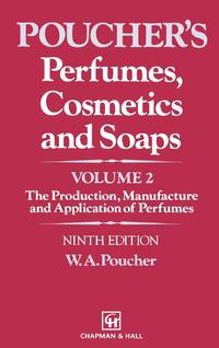 Perfumes, Cosmetics and Soaps : Volume II The Production, Manufacture and Application of Perfumes