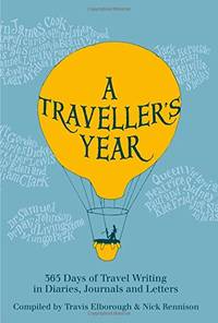 A Traveller's Year: 365 Days of Travel Writing in Diaries, Journals and Letters