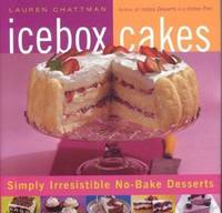 Icebox Cakes: Simply Irresistible No-Bake Desserts