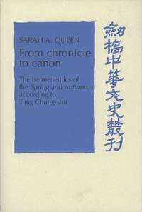 From Chronicle to Canon: The Hermeneutics of the Spring and Autumn According to Tung Chung-shu;...