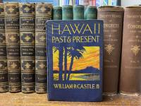 Hawaii Past &amp; Present by William R. Castle - 1917