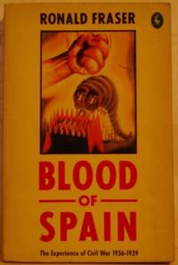 Blood of Spain: The Experience of Civil War, 1936-1939: Experience of Civil War, 1936-39 (Pelican S.) by Fraser, Ronald