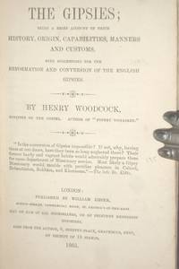 The Gipsies; Being a Brief Account of Their History origin  Capabilities  Manners and Customs with Suggestions for the Reformation and Conversion of the English Gipsies