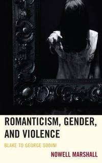 Romanticism, Gender, and Violence : Blake to George Sodini