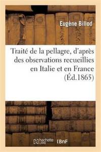 Traité de la pellagre, d'après des observations recueillies en Italie et en France